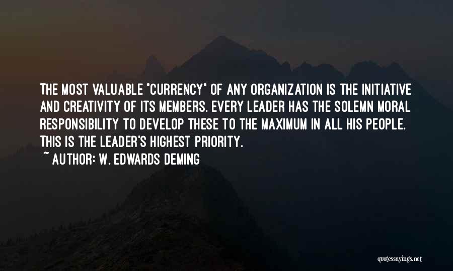 W. Edwards Deming Quotes: The Most Valuable Currency Of Any Organization Is The Initiative And Creativity Of Its Members. Every Leader Has The Solemn