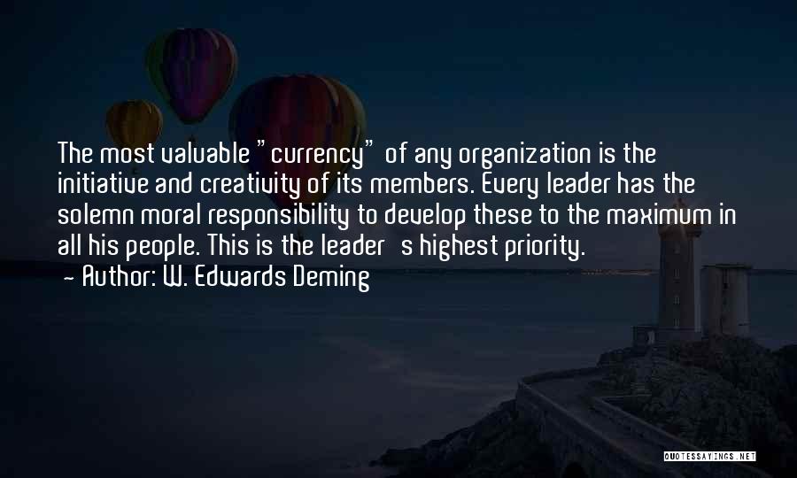 W. Edwards Deming Quotes: The Most Valuable Currency Of Any Organization Is The Initiative And Creativity Of Its Members. Every Leader Has The Solemn