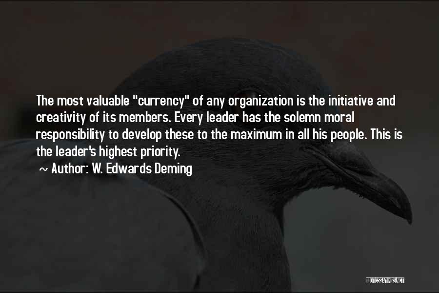 W. Edwards Deming Quotes: The Most Valuable Currency Of Any Organization Is The Initiative And Creativity Of Its Members. Every Leader Has The Solemn