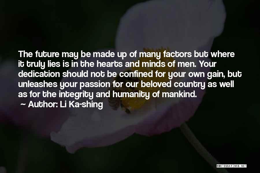 Li Ka-shing Quotes: The Future May Be Made Up Of Many Factors But Where It Truly Lies Is In The Hearts And Minds