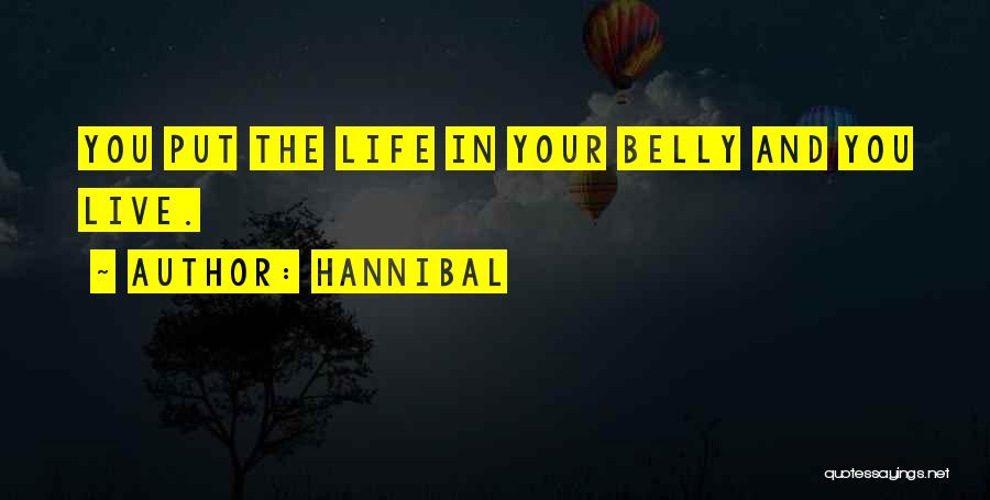 Hannibal Quotes: You Put The Life In Your Belly And You Live.