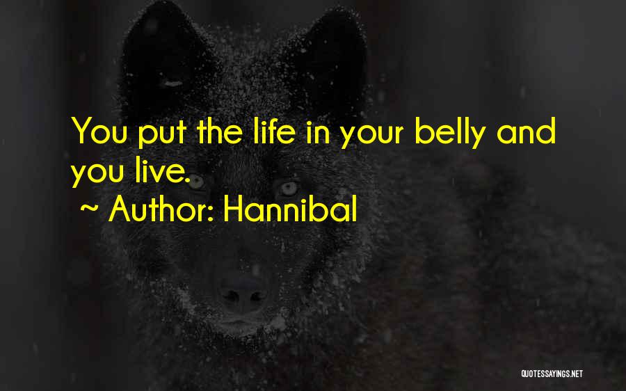 Hannibal Quotes: You Put The Life In Your Belly And You Live.