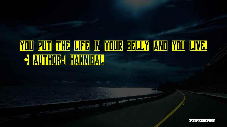 Hannibal Quotes: You Put The Life In Your Belly And You Live.