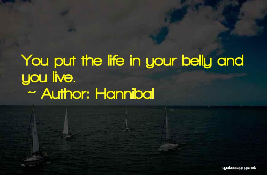 Hannibal Quotes: You Put The Life In Your Belly And You Live.