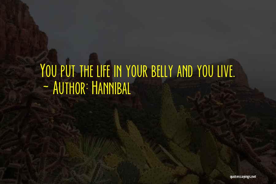 Hannibal Quotes: You Put The Life In Your Belly And You Live.
