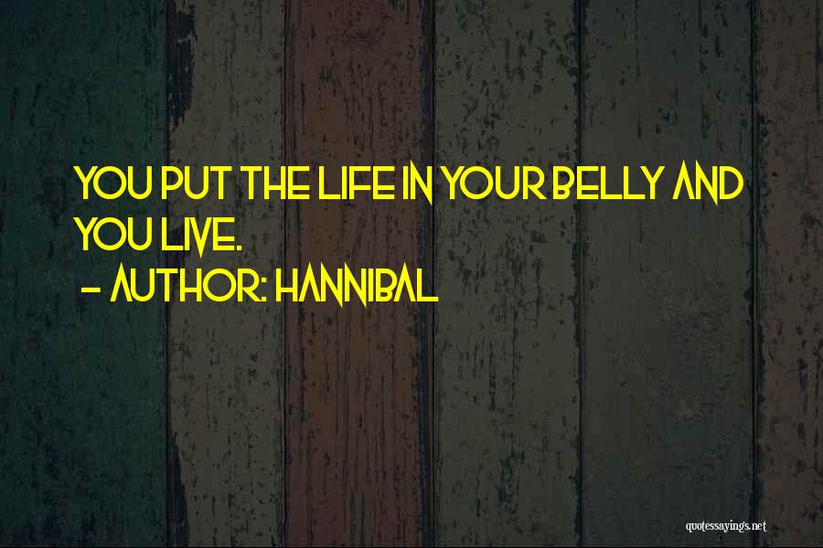 Hannibal Quotes: You Put The Life In Your Belly And You Live.
