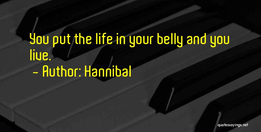 Hannibal Quotes: You Put The Life In Your Belly And You Live.
