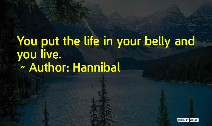 Hannibal Quotes: You Put The Life In Your Belly And You Live.