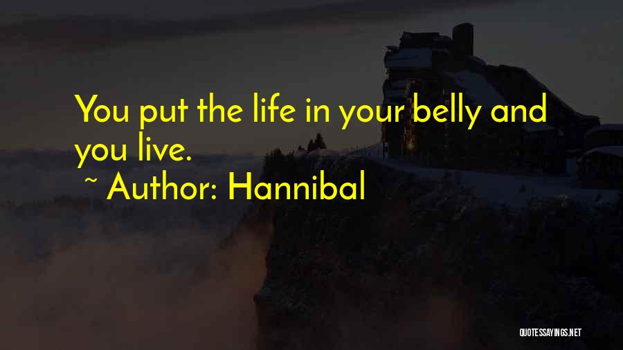 Hannibal Quotes: You Put The Life In Your Belly And You Live.