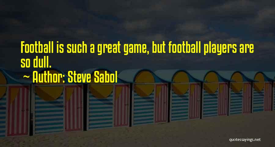 Steve Sabol Quotes: Football Is Such A Great Game, But Football Players Are So Dull.