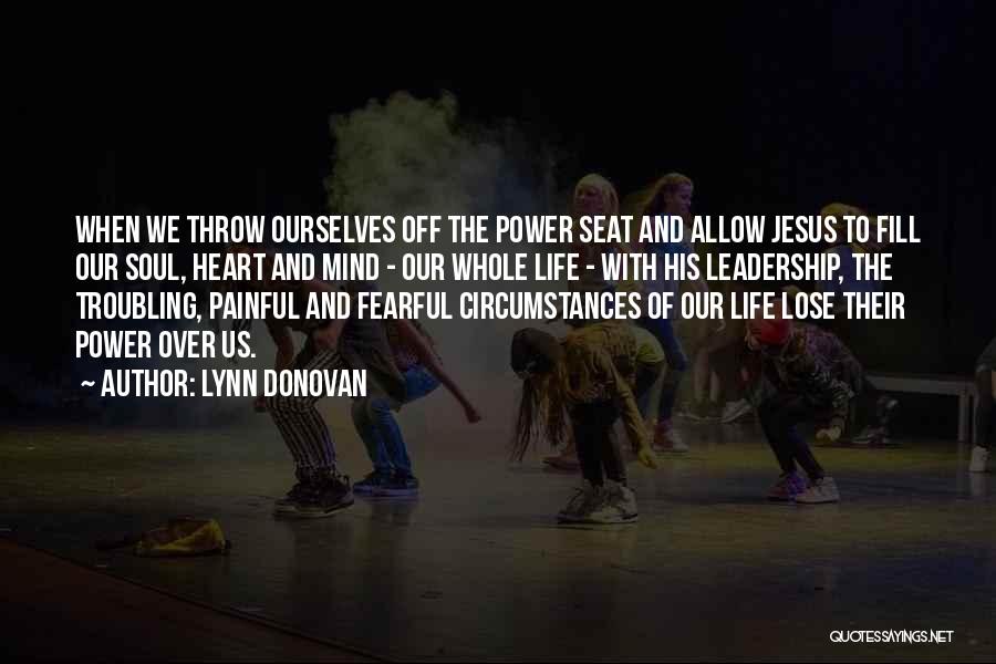 Lynn Donovan Quotes: When We Throw Ourselves Off The Power Seat And Allow Jesus To Fill Our Soul, Heart And Mind - Our