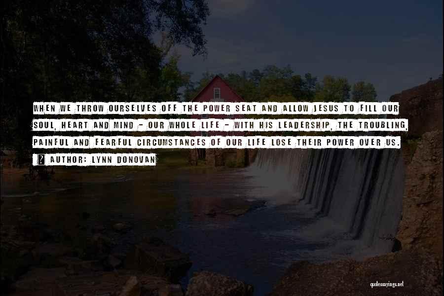 Lynn Donovan Quotes: When We Throw Ourselves Off The Power Seat And Allow Jesus To Fill Our Soul, Heart And Mind - Our