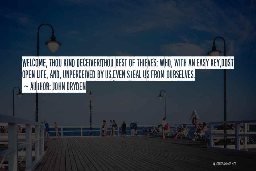John Dryden Quotes: Welcome, Thou Kind Deceiver!thou Best Of Thieves: Who, With An Easy Key,dost Open Life, And, Unperceived By Us,even Steal Us