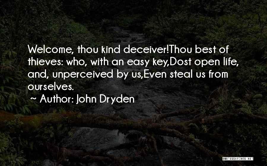 John Dryden Quotes: Welcome, Thou Kind Deceiver!thou Best Of Thieves: Who, With An Easy Key,dost Open Life, And, Unperceived By Us,even Steal Us