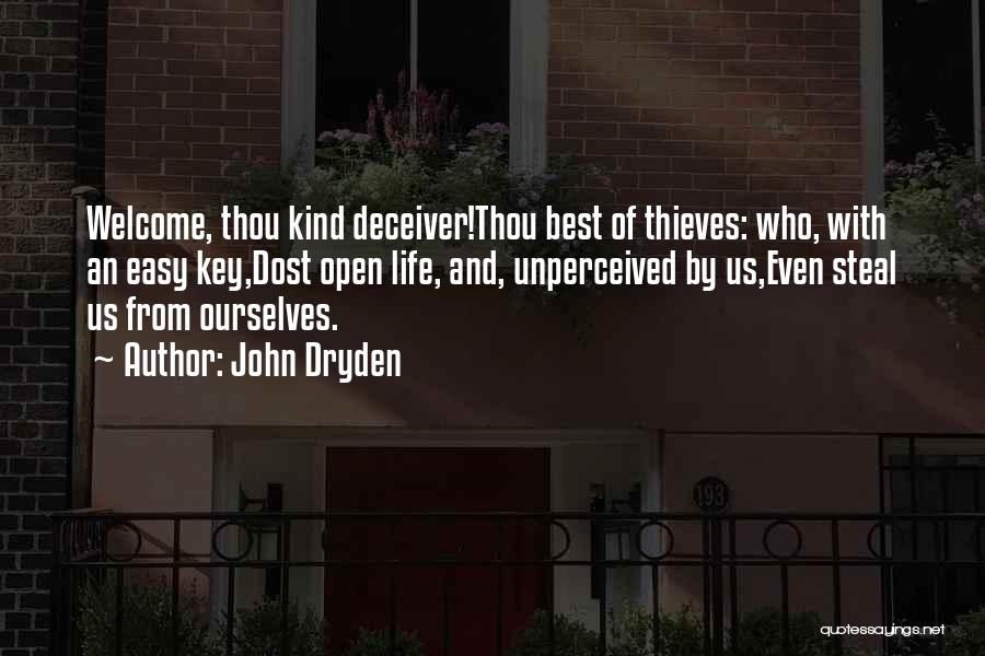 John Dryden Quotes: Welcome, Thou Kind Deceiver!thou Best Of Thieves: Who, With An Easy Key,dost Open Life, And, Unperceived By Us,even Steal Us