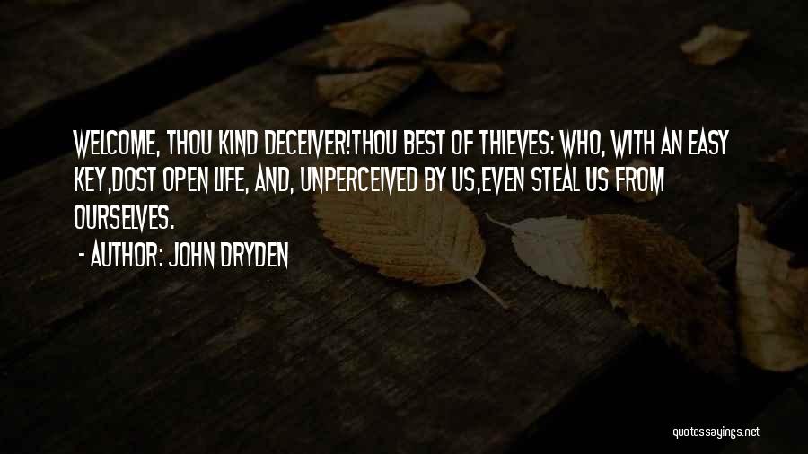 John Dryden Quotes: Welcome, Thou Kind Deceiver!thou Best Of Thieves: Who, With An Easy Key,dost Open Life, And, Unperceived By Us,even Steal Us