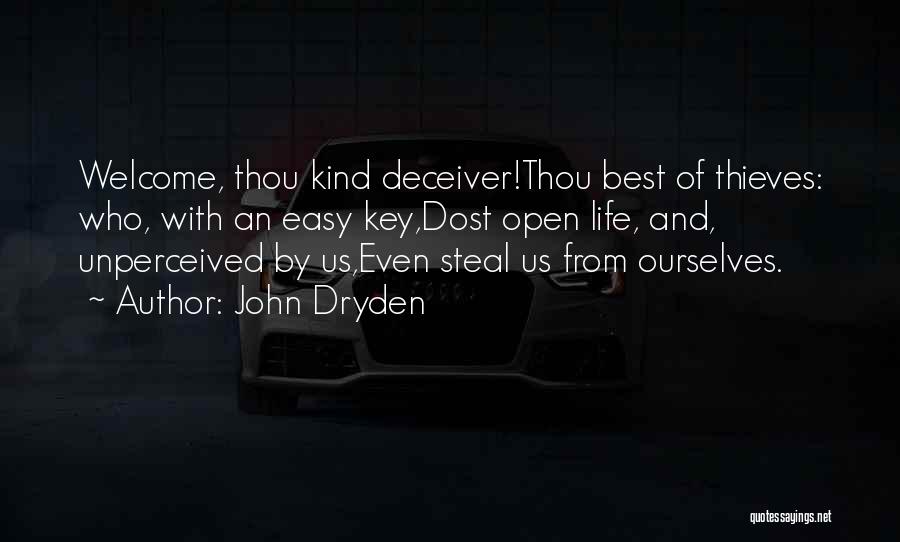 John Dryden Quotes: Welcome, Thou Kind Deceiver!thou Best Of Thieves: Who, With An Easy Key,dost Open Life, And, Unperceived By Us,even Steal Us