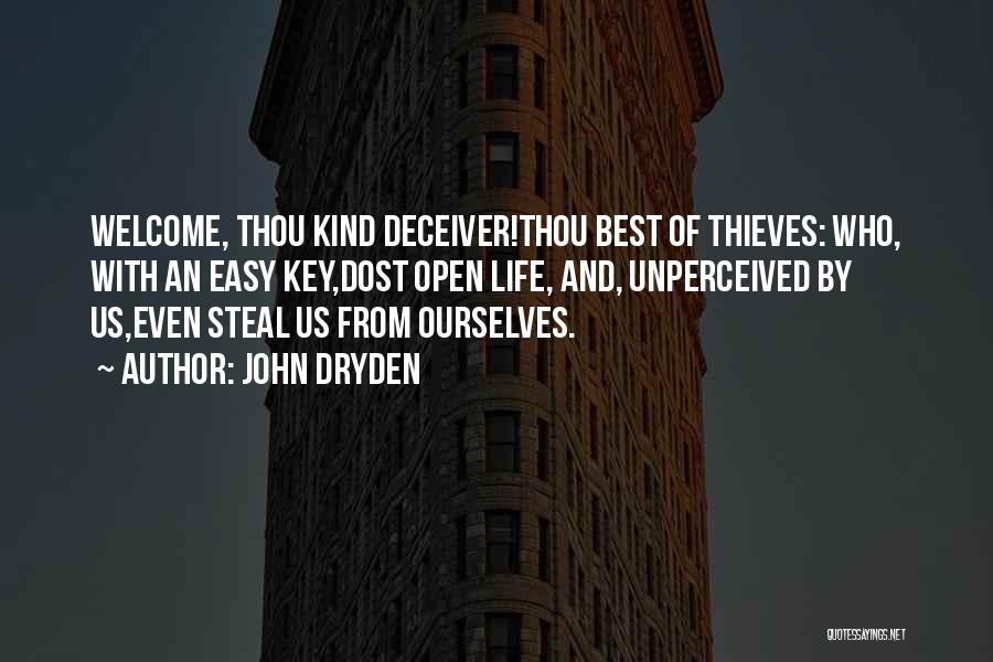 John Dryden Quotes: Welcome, Thou Kind Deceiver!thou Best Of Thieves: Who, With An Easy Key,dost Open Life, And, Unperceived By Us,even Steal Us