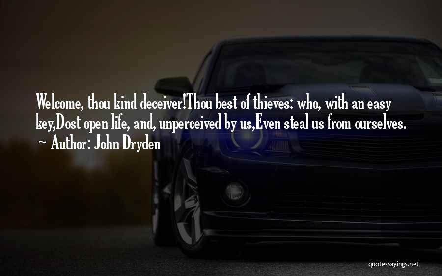 John Dryden Quotes: Welcome, Thou Kind Deceiver!thou Best Of Thieves: Who, With An Easy Key,dost Open Life, And, Unperceived By Us,even Steal Us