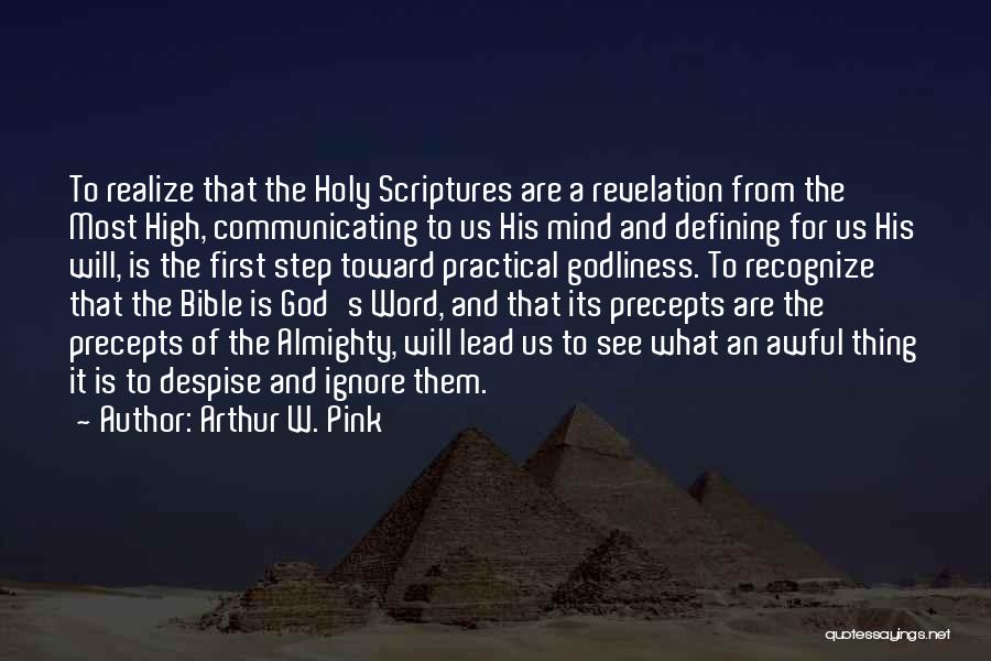 Arthur W. Pink Quotes: To Realize That The Holy Scriptures Are A Revelation From The Most High, Communicating To Us His Mind And Defining