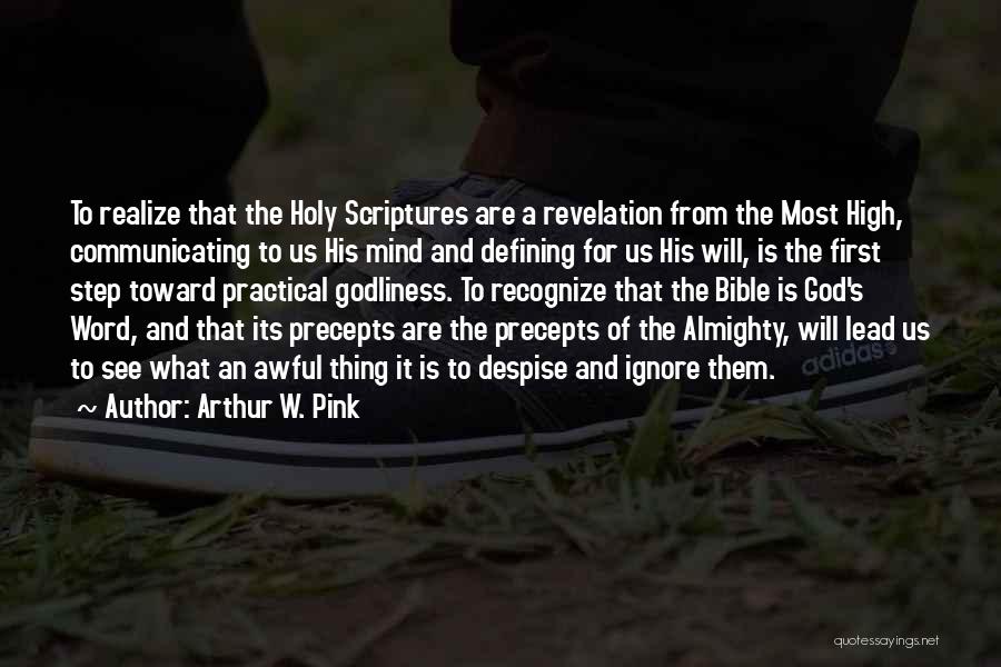 Arthur W. Pink Quotes: To Realize That The Holy Scriptures Are A Revelation From The Most High, Communicating To Us His Mind And Defining