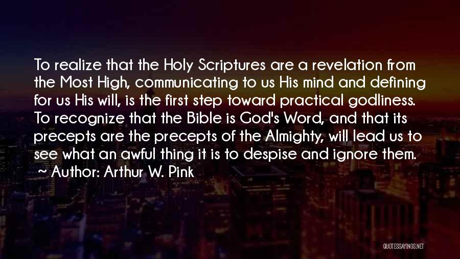 Arthur W. Pink Quotes: To Realize That The Holy Scriptures Are A Revelation From The Most High, Communicating To Us His Mind And Defining