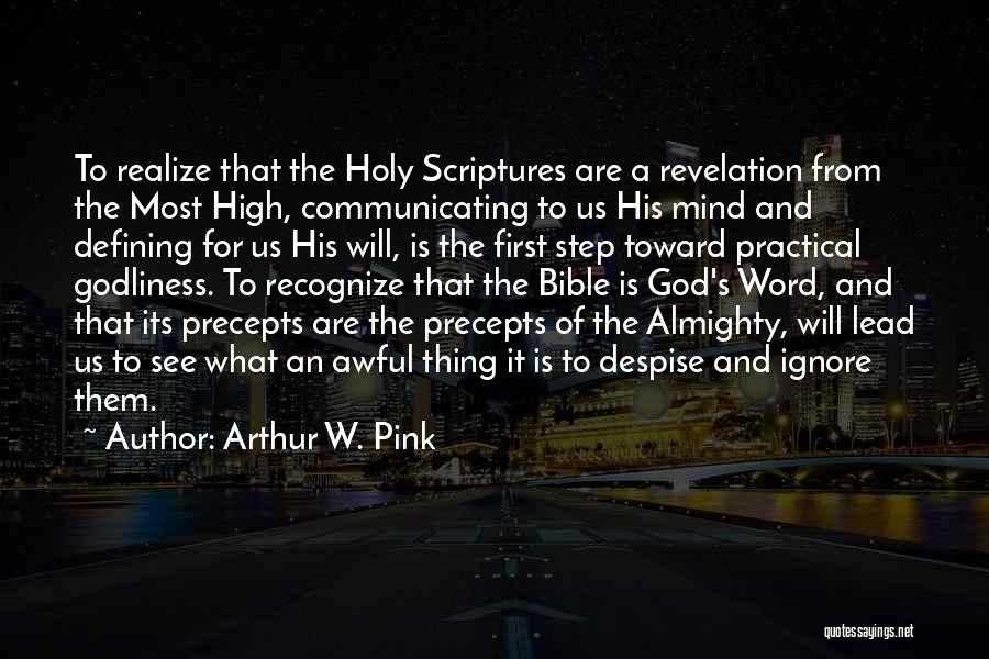 Arthur W. Pink Quotes: To Realize That The Holy Scriptures Are A Revelation From The Most High, Communicating To Us His Mind And Defining
