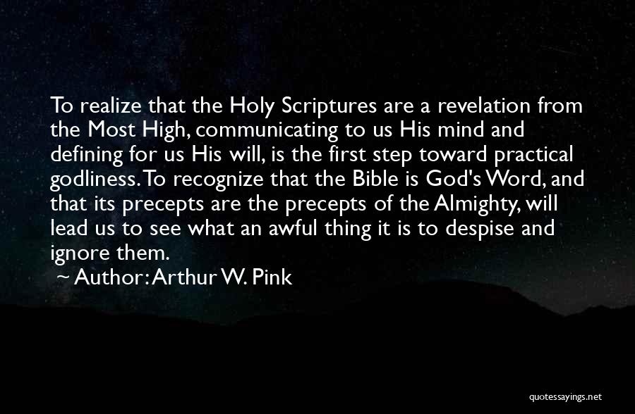 Arthur W. Pink Quotes: To Realize That The Holy Scriptures Are A Revelation From The Most High, Communicating To Us His Mind And Defining
