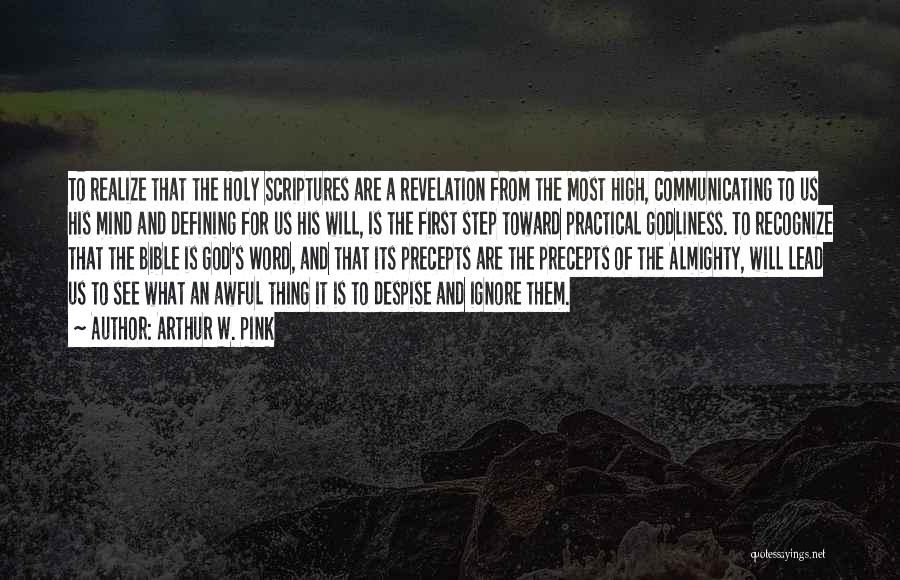 Arthur W. Pink Quotes: To Realize That The Holy Scriptures Are A Revelation From The Most High, Communicating To Us His Mind And Defining