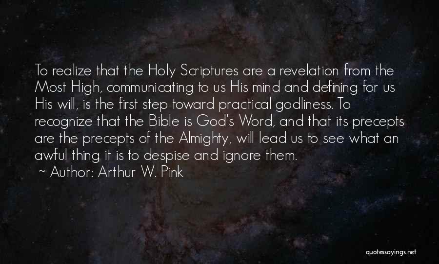 Arthur W. Pink Quotes: To Realize That The Holy Scriptures Are A Revelation From The Most High, Communicating To Us His Mind And Defining