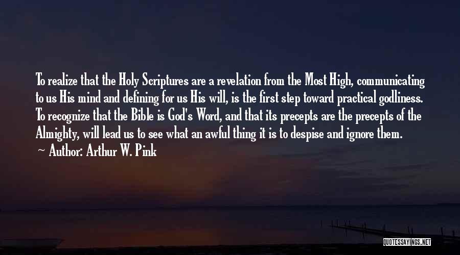 Arthur W. Pink Quotes: To Realize That The Holy Scriptures Are A Revelation From The Most High, Communicating To Us His Mind And Defining