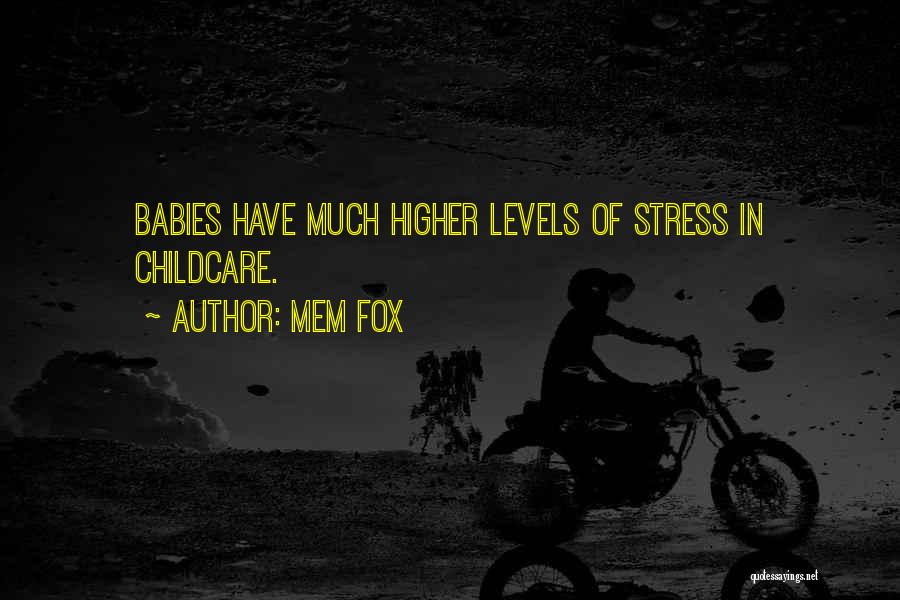 Mem Fox Quotes: Babies Have Much Higher Levels Of Stress In Childcare.