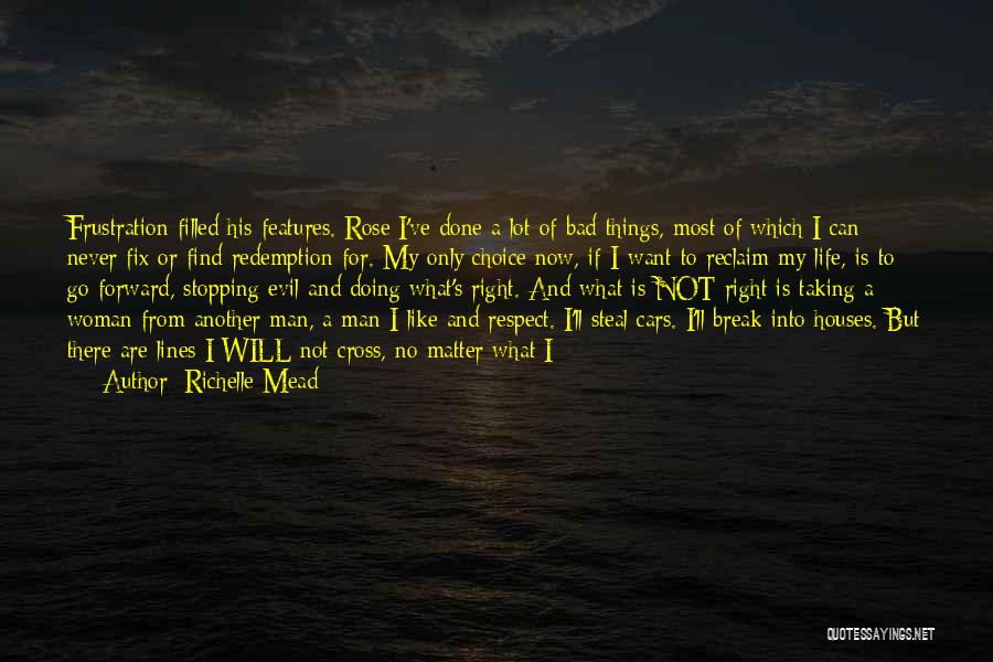 Richelle Mead Quotes: Frustration Filled His Features. Rose I've Done A Lot Of Bad Things, Most Of Which I Can Never Fix Or