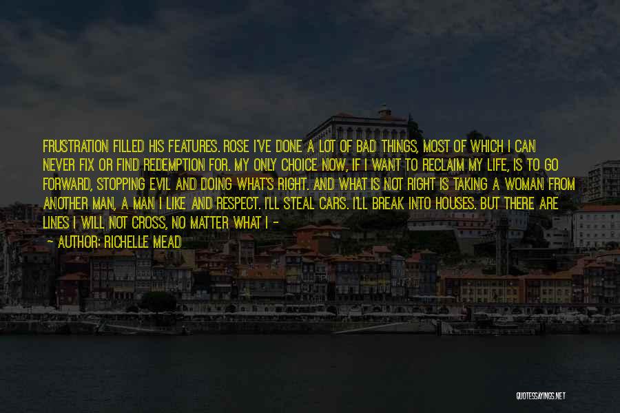 Richelle Mead Quotes: Frustration Filled His Features. Rose I've Done A Lot Of Bad Things, Most Of Which I Can Never Fix Or