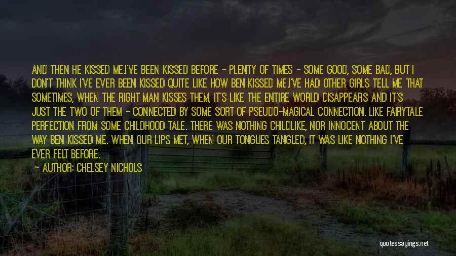 Chelsey Nichols Quotes: And Then He Kissed Me.i've Been Kissed Before - Plenty Of Times - Some Good, Some Bad, But I Don't