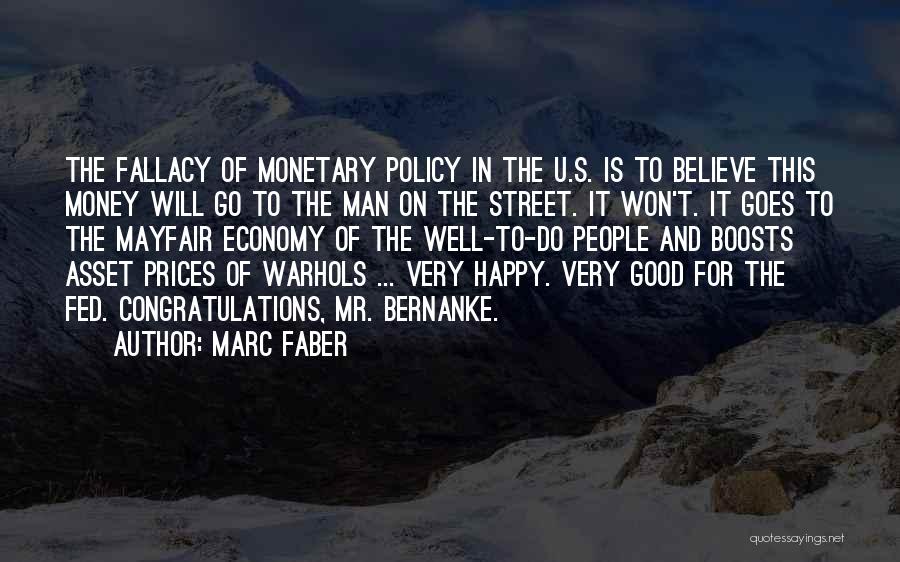 Marc Faber Quotes: The Fallacy Of Monetary Policy In The U.s. Is To Believe This Money Will Go To The Man On The