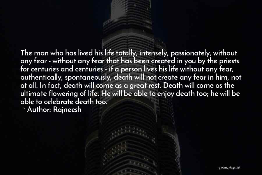 Rajneesh Quotes: The Man Who Has Lived His Life Totally, Intensely, Passionately, Without Any Fear - Without Any Fear That Has Been