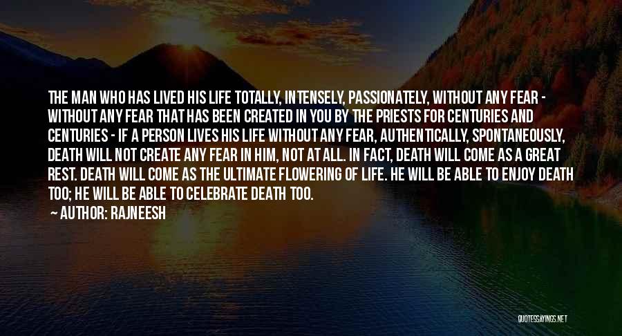 Rajneesh Quotes: The Man Who Has Lived His Life Totally, Intensely, Passionately, Without Any Fear - Without Any Fear That Has Been