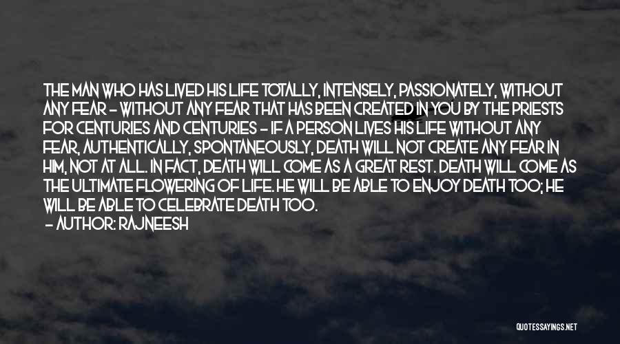 Rajneesh Quotes: The Man Who Has Lived His Life Totally, Intensely, Passionately, Without Any Fear - Without Any Fear That Has Been