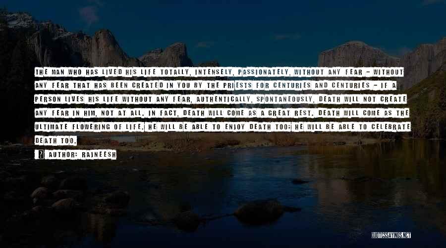 Rajneesh Quotes: The Man Who Has Lived His Life Totally, Intensely, Passionately, Without Any Fear - Without Any Fear That Has Been