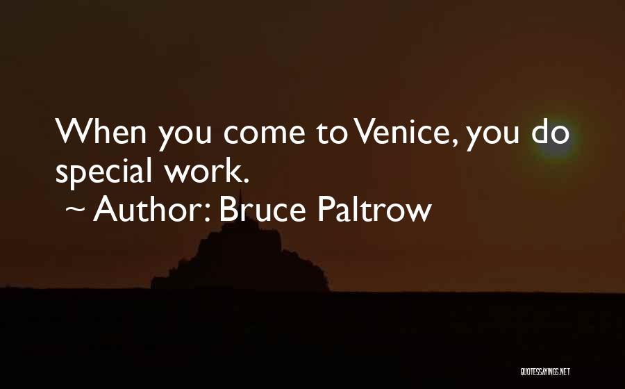 Bruce Paltrow Quotes: When You Come To Venice, You Do Special Work.