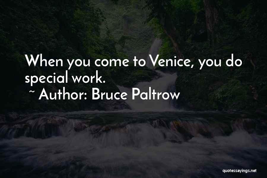 Bruce Paltrow Quotes: When You Come To Venice, You Do Special Work.