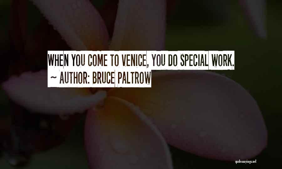 Bruce Paltrow Quotes: When You Come To Venice, You Do Special Work.