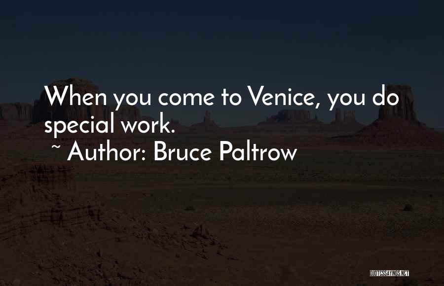 Bruce Paltrow Quotes: When You Come To Venice, You Do Special Work.