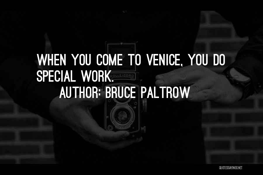 Bruce Paltrow Quotes: When You Come To Venice, You Do Special Work.