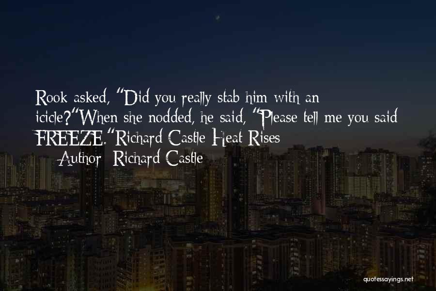 Richard Castle Quotes: Rook Asked, Did You Really Stab Him With An Icicle?when She Nodded, He Said, Please Tell Me You Said Freeze.richard