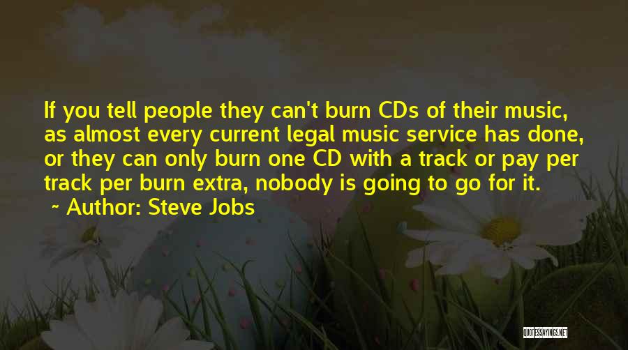 Steve Jobs Quotes: If You Tell People They Can't Burn Cds Of Their Music, As Almost Every Current Legal Music Service Has Done,