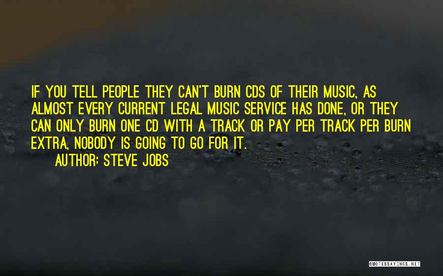 Steve Jobs Quotes: If You Tell People They Can't Burn Cds Of Their Music, As Almost Every Current Legal Music Service Has Done,