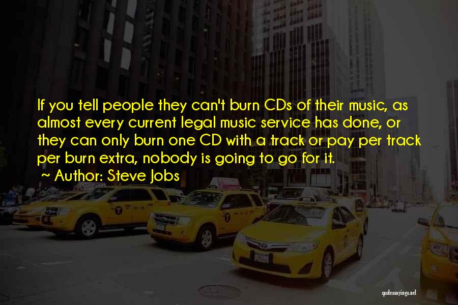 Steve Jobs Quotes: If You Tell People They Can't Burn Cds Of Their Music, As Almost Every Current Legal Music Service Has Done,