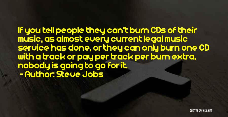 Steve Jobs Quotes: If You Tell People They Can't Burn Cds Of Their Music, As Almost Every Current Legal Music Service Has Done,